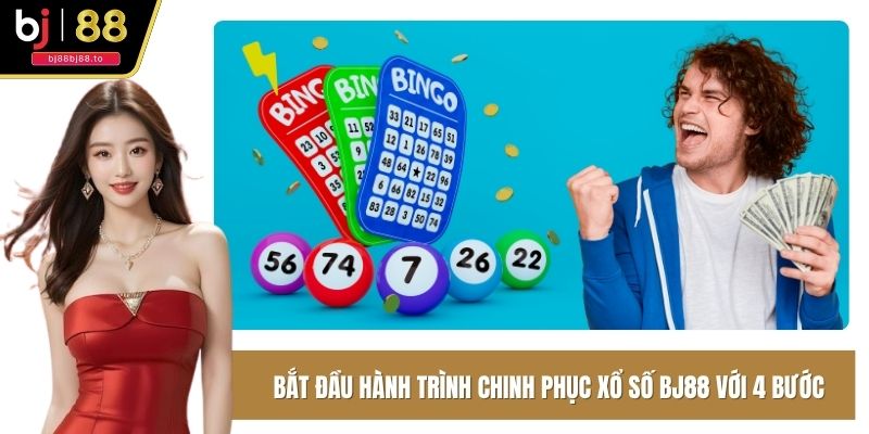 Bắt đầu hành trình chinh phục xổ số BJ88 chỉ với 4 bước