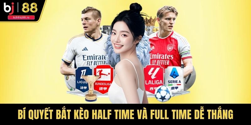 Bí quyết bắt kèo half time và full time dễ thắng