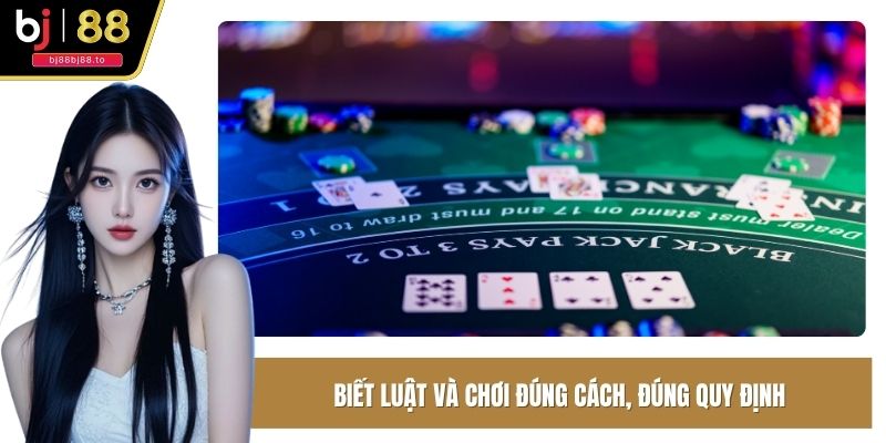 Biết luật và chơi đúng cách, đúng quy định