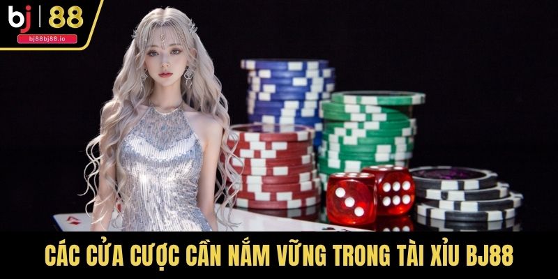 Các cửa cược cần nắm vững trong tài xỉu BJ88