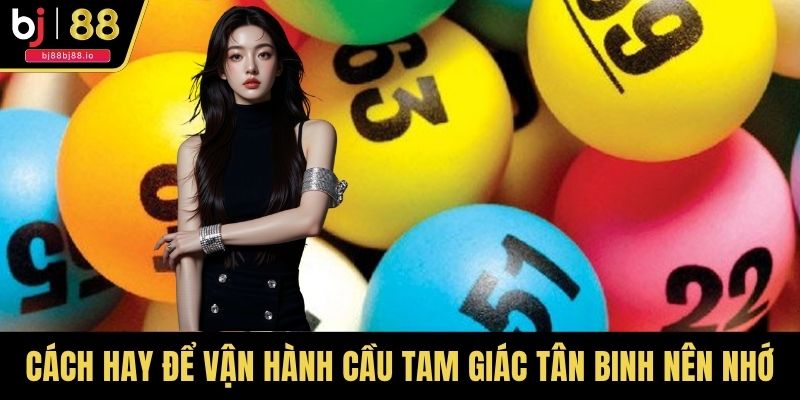 Cách hay để vận hành cầu tam giác tân binh nên nhớ