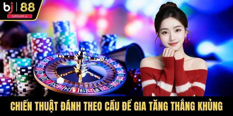Chiến thuật đánh theo cầu để gia tăng thắng khủng