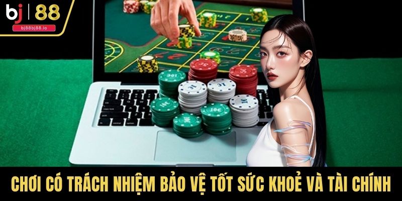 Chơi có trách nhiệm bảo vệ tốt sức khoẻ và tài chính