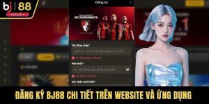 Đăng Ký BJ88 Chi Tiết Trên Website Và Ứng Dụng