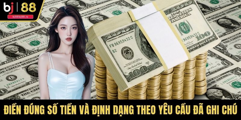 Điền đúng số tiền và định dạng theo yêu cầu đã ghi chú