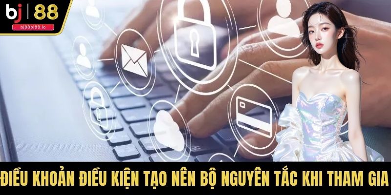 Điều khoản điều kiện tạo nên bộ nguyên tắc khi tham gia nhà cái