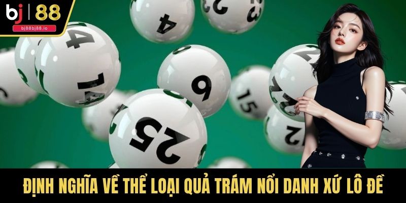 Định nghĩa về thể loại quả trám nổi danh xứ lô đề