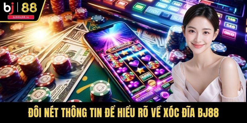 Đôi nét thông tin để hiểu rõ về xóc đĩa BJ88