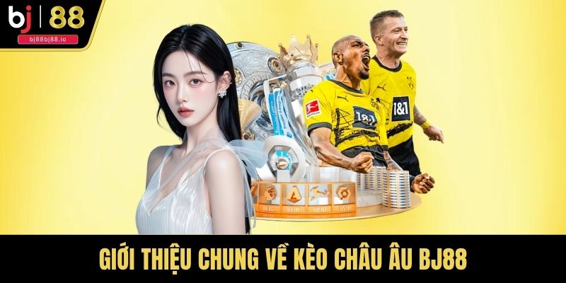 Giới thiệu chung về kèo châu Âu BJ88