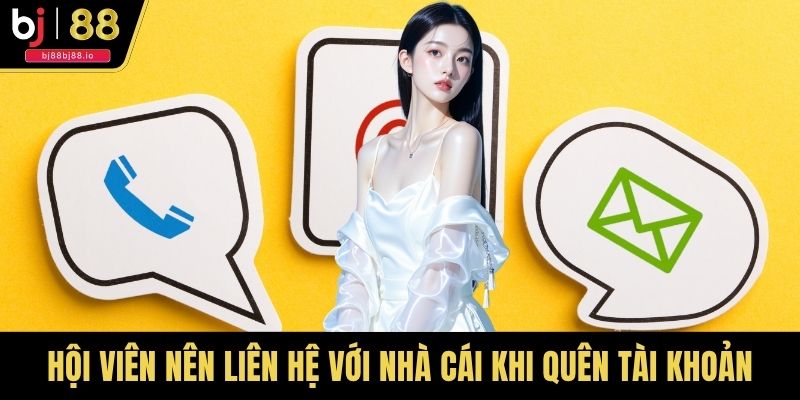 Hội viên nên liên hệ với nhà cái khi quên tài khoản