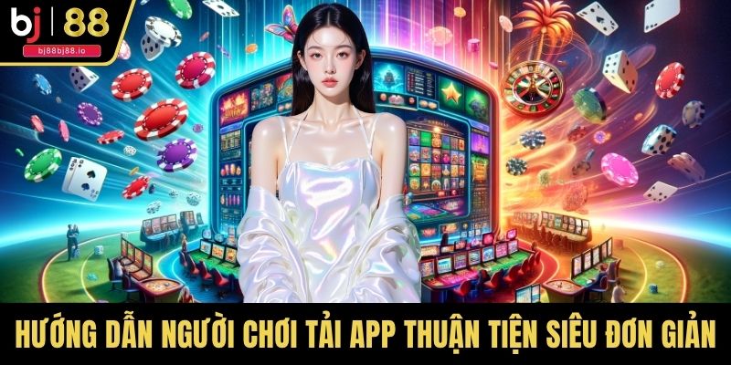 Hướng dẫn người chơi tải App thuận tiện siêu đơn giản