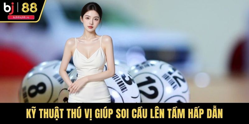 Kỹ thuật thú vị giúp soi cầu lên tầm hấp dẫn