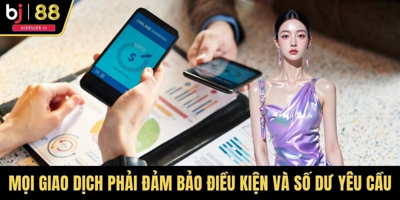 Mọi giao dịch phải đảm bảo điều kiện và số dư yêu cầu