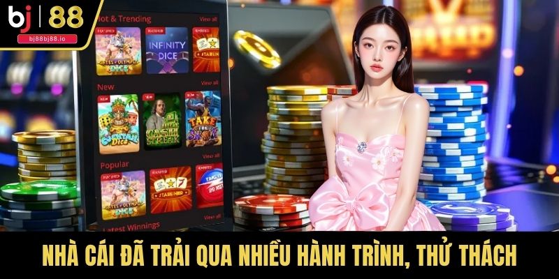 Nhà cái đã trải qua nhiều hành trình, thử thách