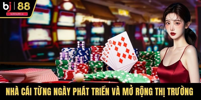 Nhà cái từng ngày phát triển và mở rộng thị trường hội viên