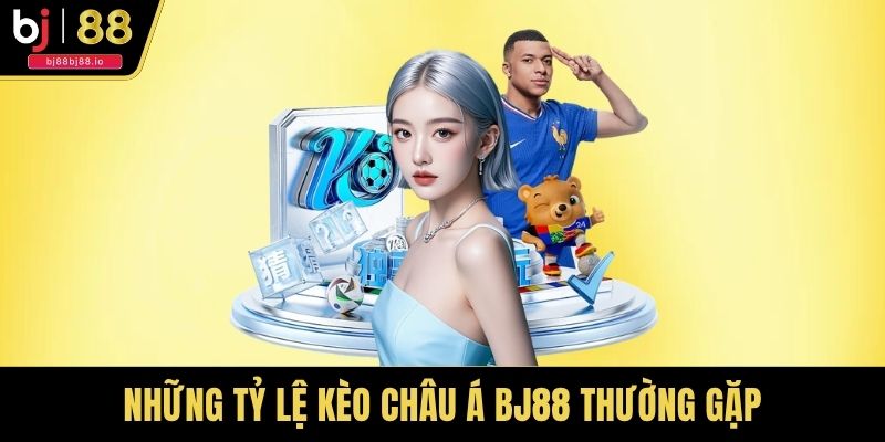 Những tỷ lệ kèo châu Á BJ88 thường gặp