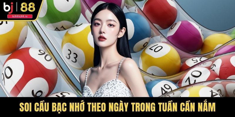 Phương pháp soi cầu bạc nhớ theo ngày trong tuần cần nắm
