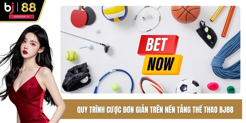 Quy trình đặt cược đơn giản trên nền tảng thể thao BJ88