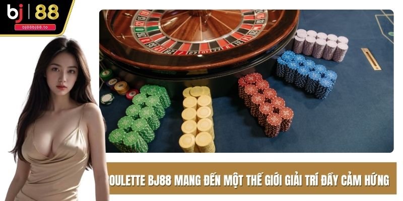 Roulette BJ88 mang đến một thế giới giải trí đầy cảm hứng