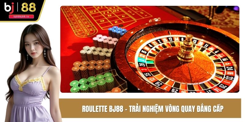 Roulette BJ88 – Trải Nghiệm Vòng Quay Đẳng Cấp
