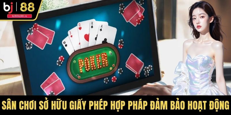 Sân chơi sở hữu các giấy phép hợp pháp đảm bảo hoạt động