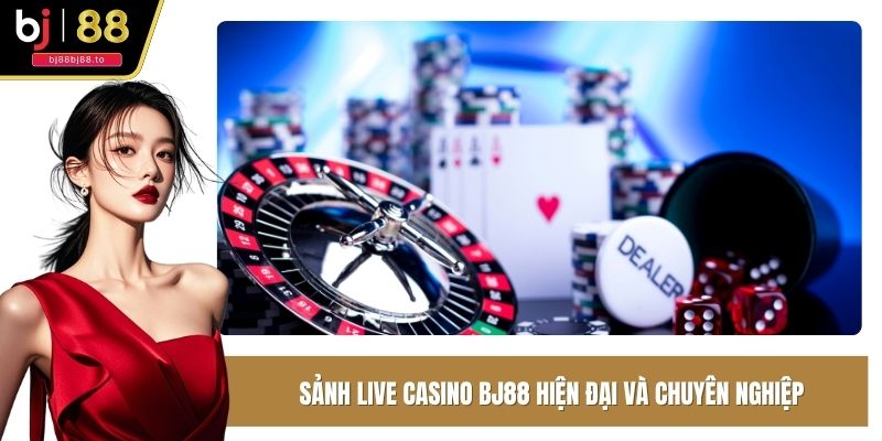 Sảnh Live Casino BJ88 hiện đại và chuyên nghiệp