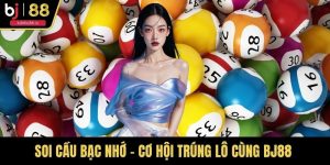 Soi Cầu Bạc Nhớ - Cơ Hội Trúng Lô Mỗi Ngày Cùng BJ88