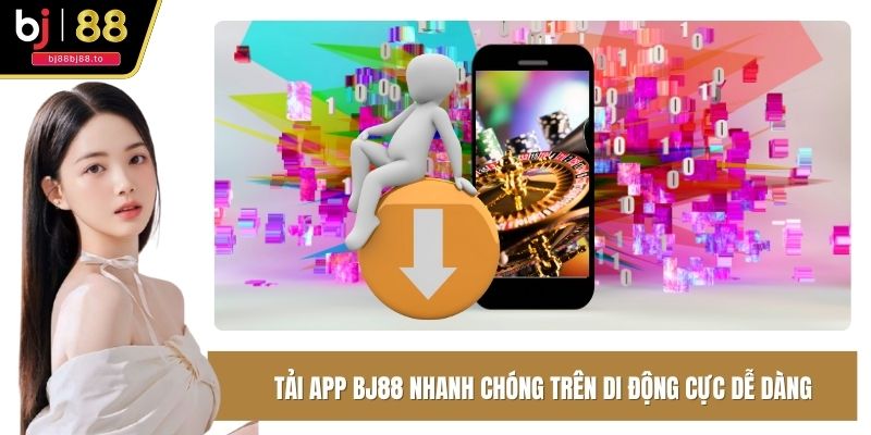 Tải App BJ88 Nhanh Chóng Trên Di Động Cực Dễ Dàng