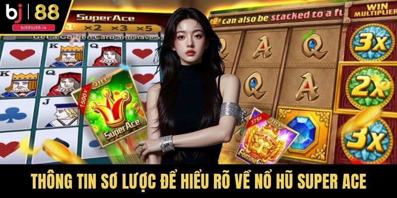 Thông tin sơ lược để hiểu rõ về nổ hũ Super Ace