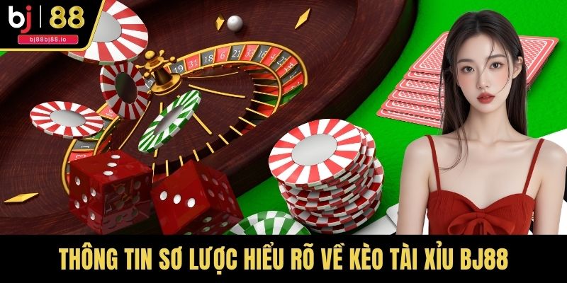 Thông tin sơ lược hiểu rõ về kèo tài xỉu BJ88