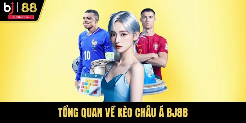 Tổng quan về kèo châu Á BJ88
