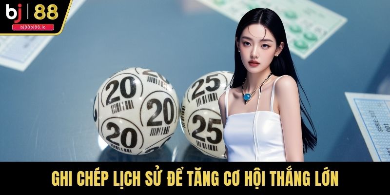Tuyệt chiêu ghi chép lịch sử để gia tăng cơ hội thắng lớn