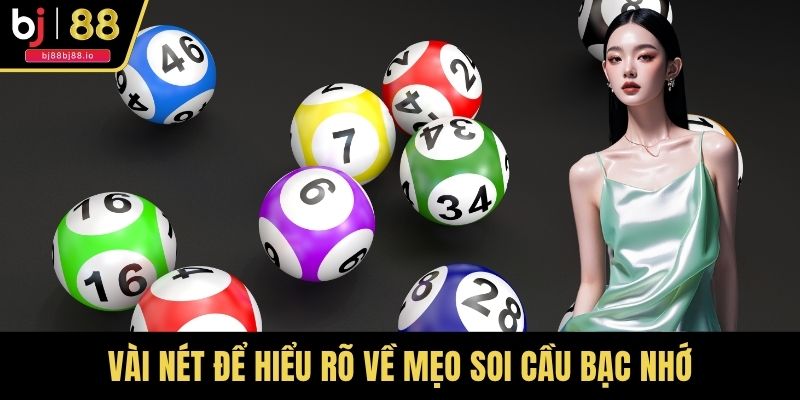 Vài nét để hiểu rõ về mẹo soi cầu bạc nhớ