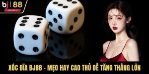 Xóc Đĩa BJ88 - Mẹo Hay Cao Thủ Dễ Tăng Thắng Lớn