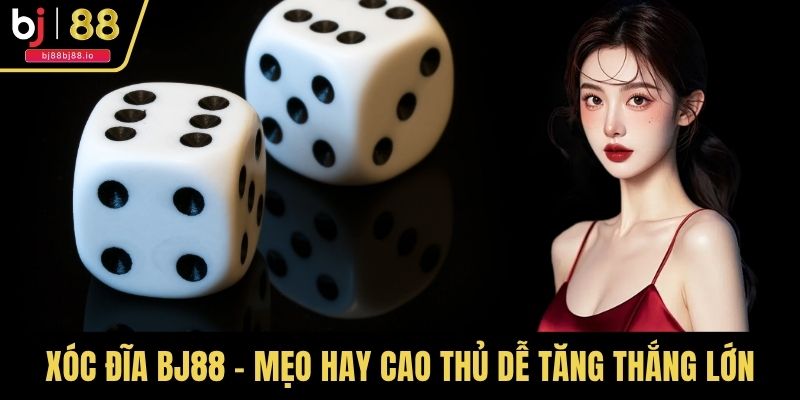 Xóc Đĩa BJ88 - Mẹo Hay Cao Thủ Dễ Tăng Thắng Lớn